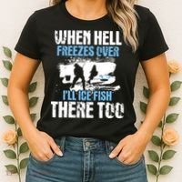 When Hell Freezes Over I'll Ice Fish There - Ice Fishing Women's T-Shirt thumb 2