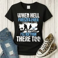 When Hell Freezes Over I'll Ice Fish There - Ice Fishing Women's T-Shirt thumb 3