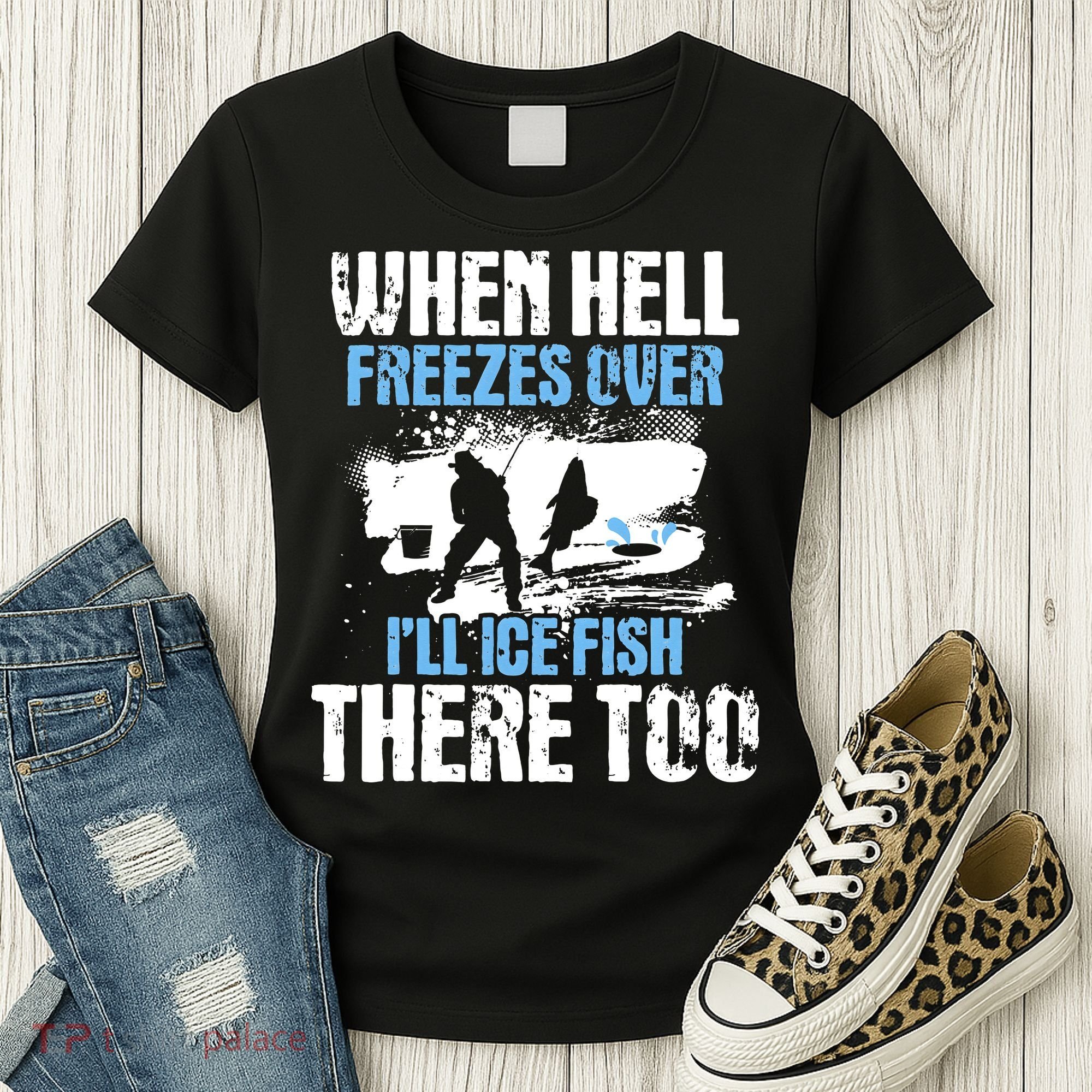 When Hell Freezes Over I'll Ice Fish There - Ice Fishing Women's T-Shirt