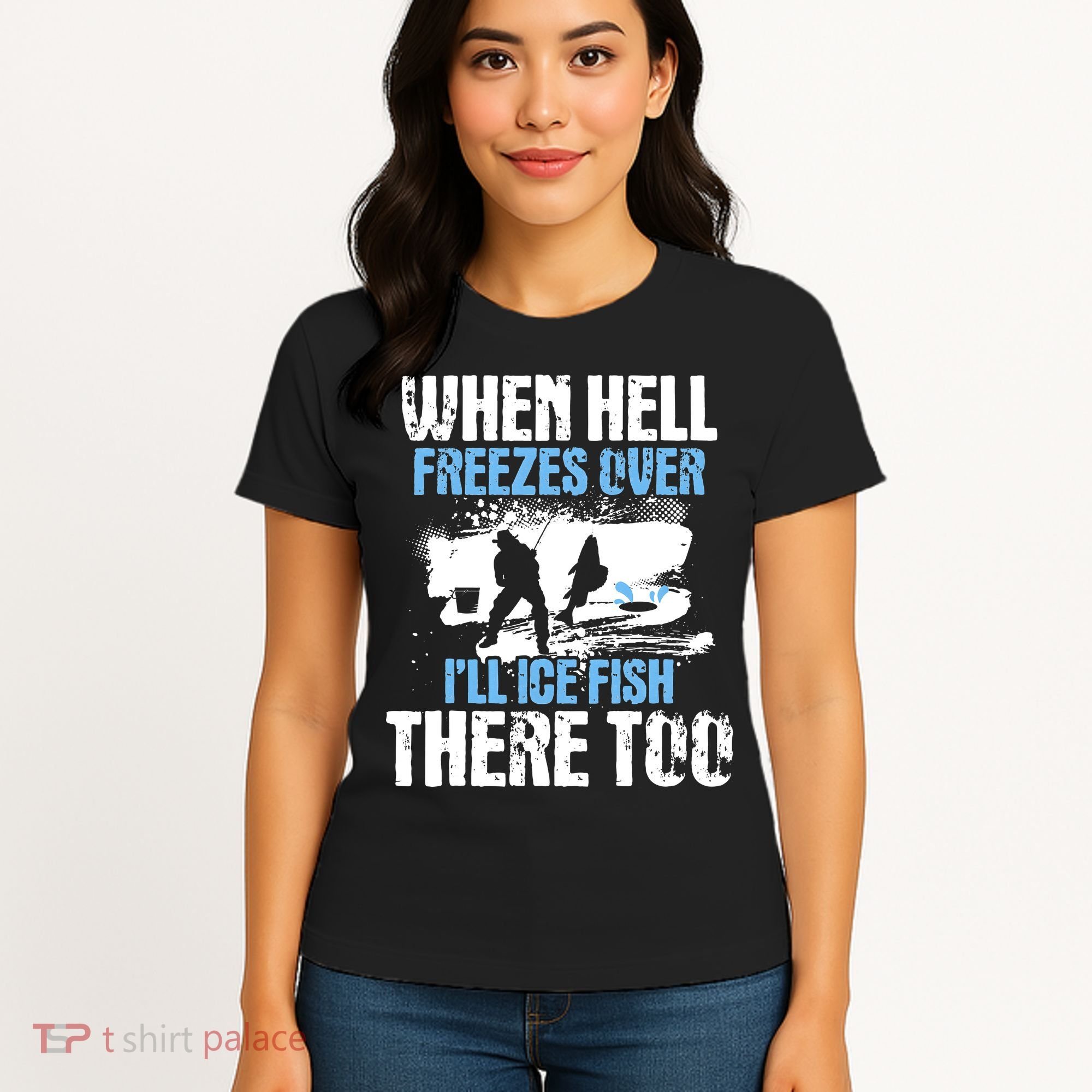 When Hell Freezes Over I'll Ice Fish There - Ice Fishing Women's T-Shirt