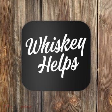 Whiskey Helps Funny Coaster
