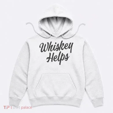 Whiskey Helps Funny Hoodie