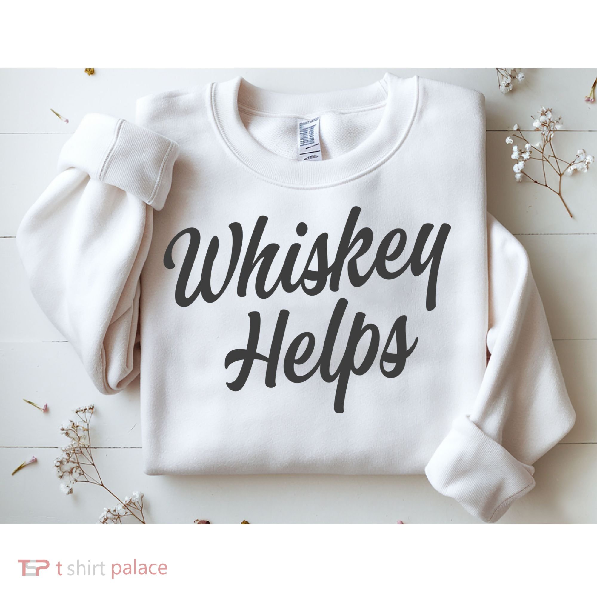 Whiskey Helps Funny Sweatshirt