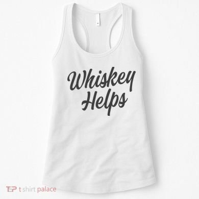 Whiskey Helps Funny Women's Tank Top