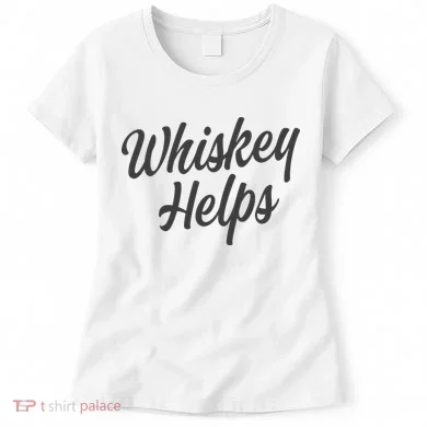 Whiskey Helps Funny Women's T-Shirt