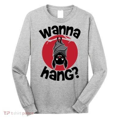 Wanna Hang Funny Bat Long Sleeve Shirt