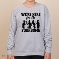 We're Here For The Foursome Funny Sarcasm Golf Lover Golfer Women's Sweatshirt thumb 0