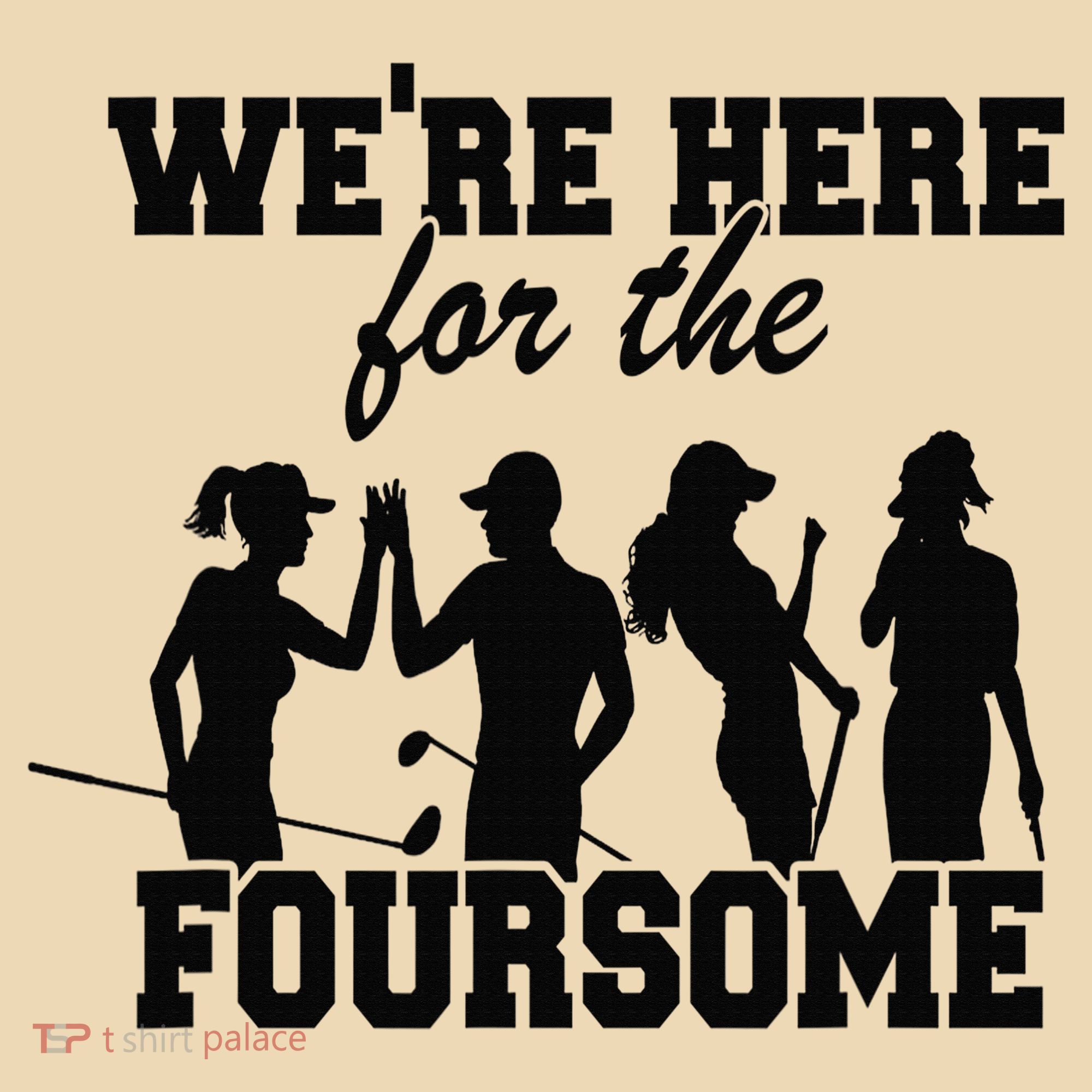 We're Here For The Foursome Funny Sarcasm Golf Lover Golfer Tote Bag
