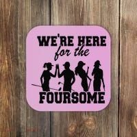 We're Here For The Foursome Funny Sarcasm Golf Lover Golfer Coaster thumb 0