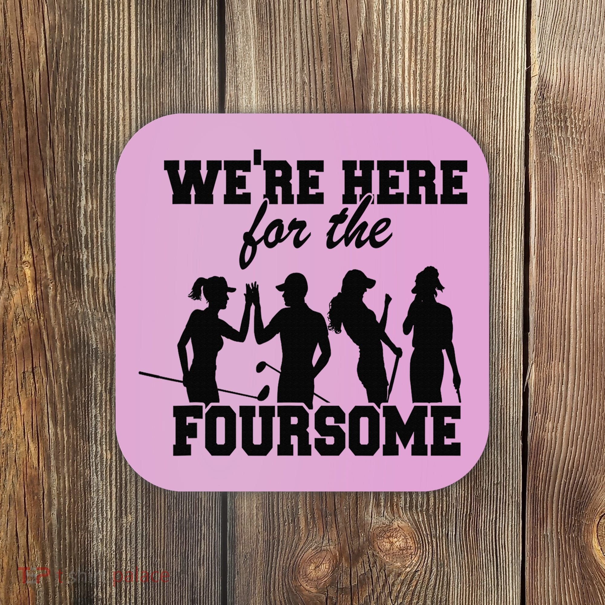 We're Here For The Foursome Funny Sarcasm Golf Lover Golfer Coaster