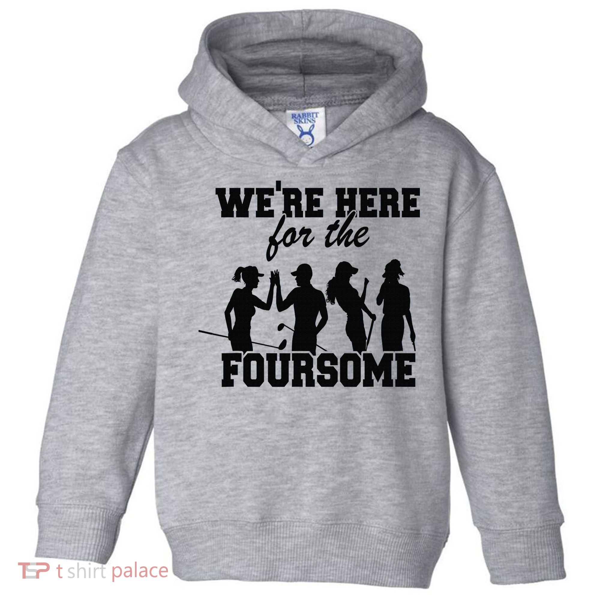 We're Here For The Foursome Funny Sarcasm Golf Lover Golfer Toddler Hoodie