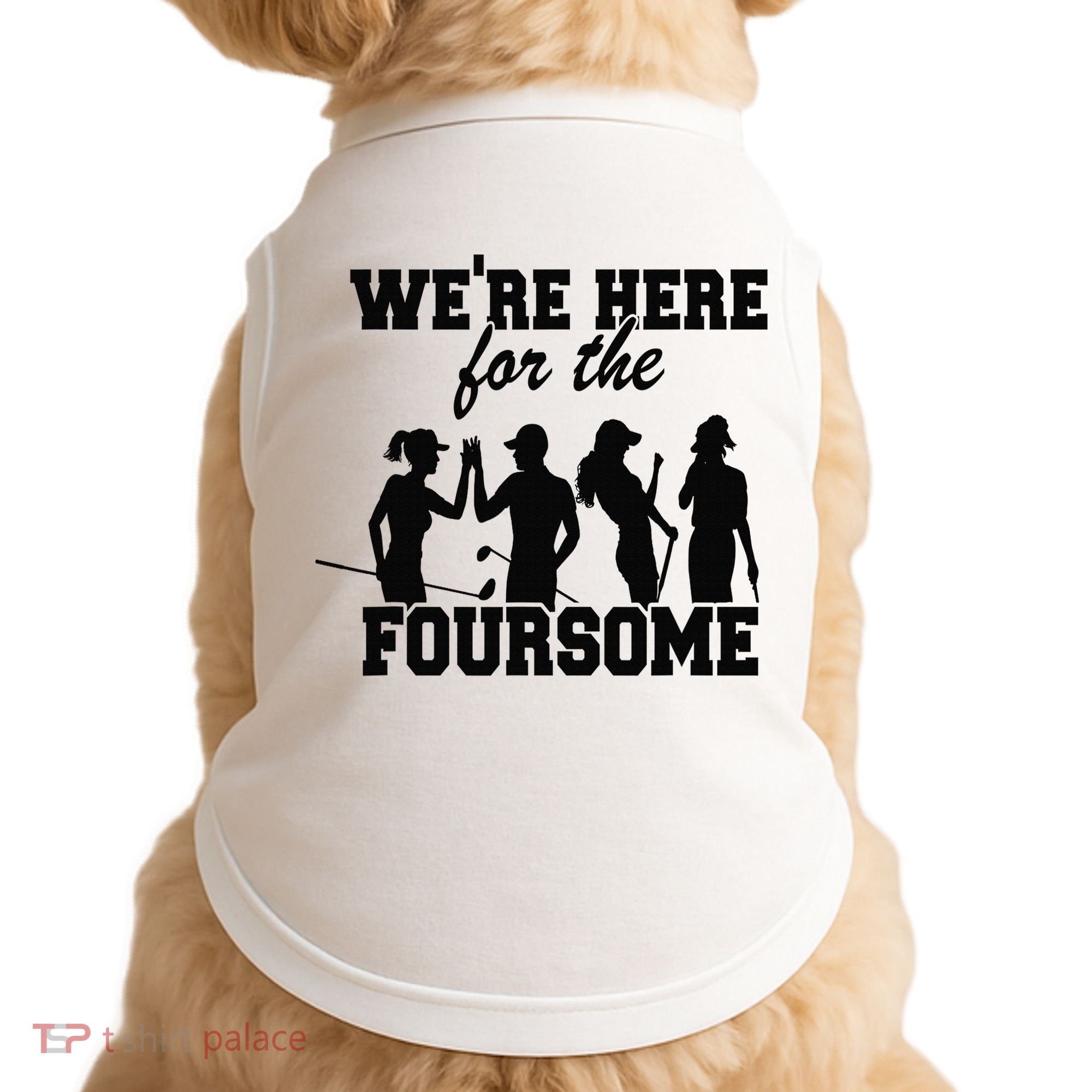 We're Here For The Foursome Funny Sarcasm Golf Lover Golfer Doggie Tank
