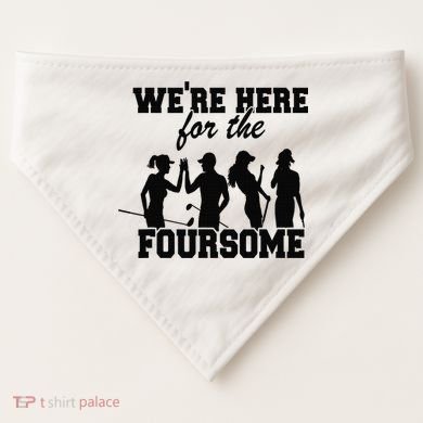 We're Here For The Foursome Funny Sarcasm Golf Lover Golfer USA-Made Doggie Bandana