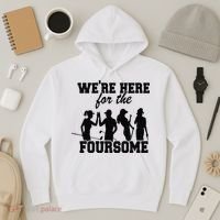 We're Here For The Foursome Funny Sarcasm Golf Lover Golfer Hoodie thumb 3