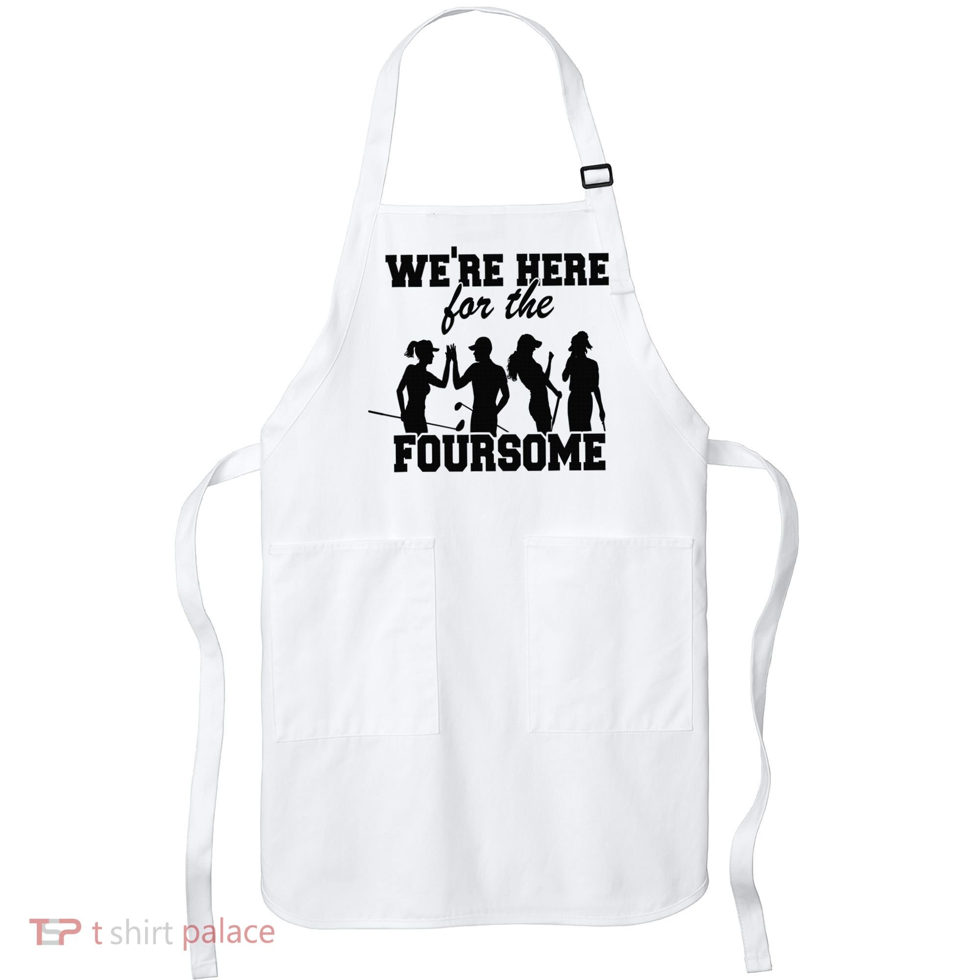 We're Here For The Foursome Funny Sarcasm Golf Lover Golfer Apron