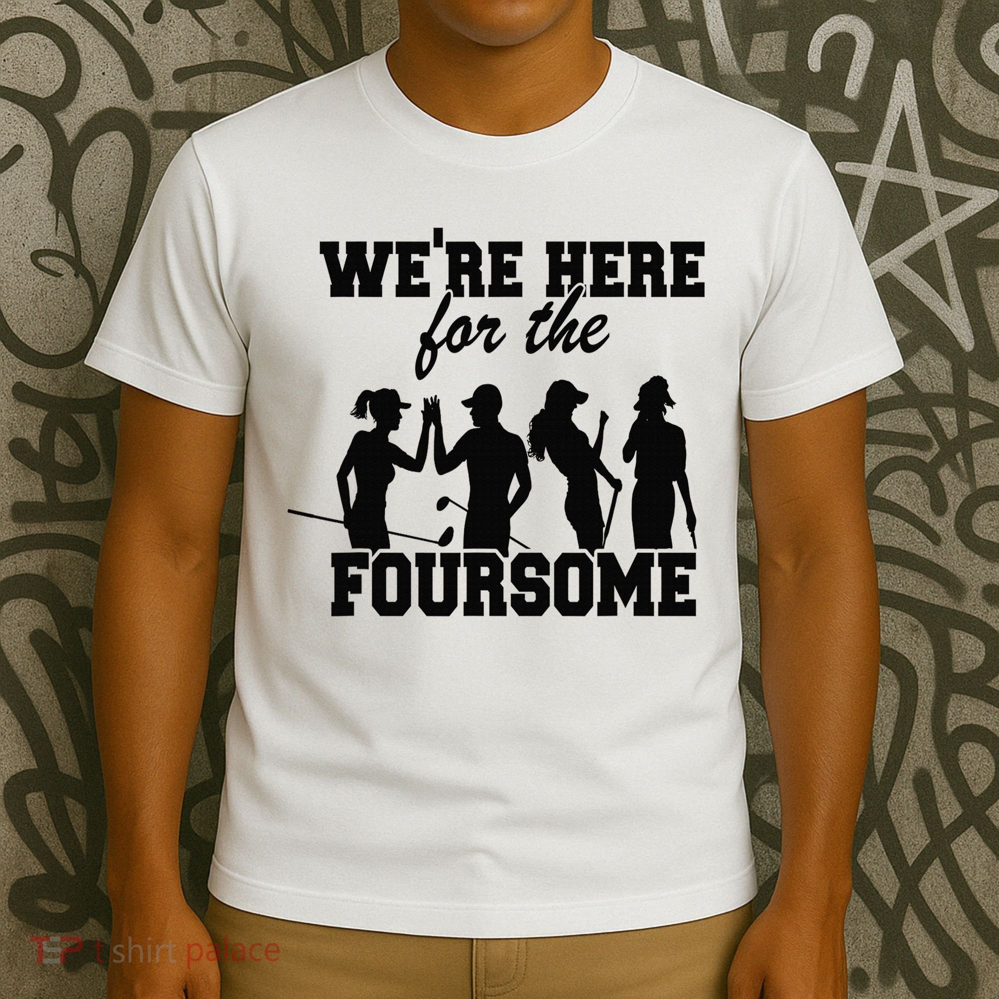 We're Here For The Foursome Funny Sarcasm Golf Lover Golfer T-Shirt
