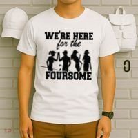 We're Here For The Foursome Funny Sarcasm Golf Lover Golfer T-Shirt thumb 6