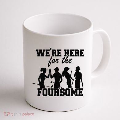 We're Here For The Foursome Funny Sarcasm Golf Lover Golfer Coffee Mug back