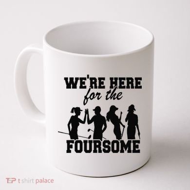 We're Here For The Foursome Funny Sarcasm Golf Lover Golfer Coffee Mug
