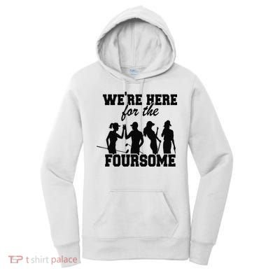 We're Here For The Foursome Funny Sarcasm Golf Lover Golfer Women's Hoodie
