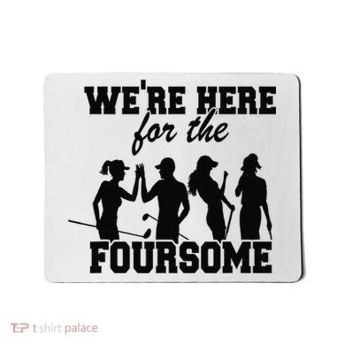 We're Here For The Foursome Funny Sarcasm Golf Lover Golfer Mousepad