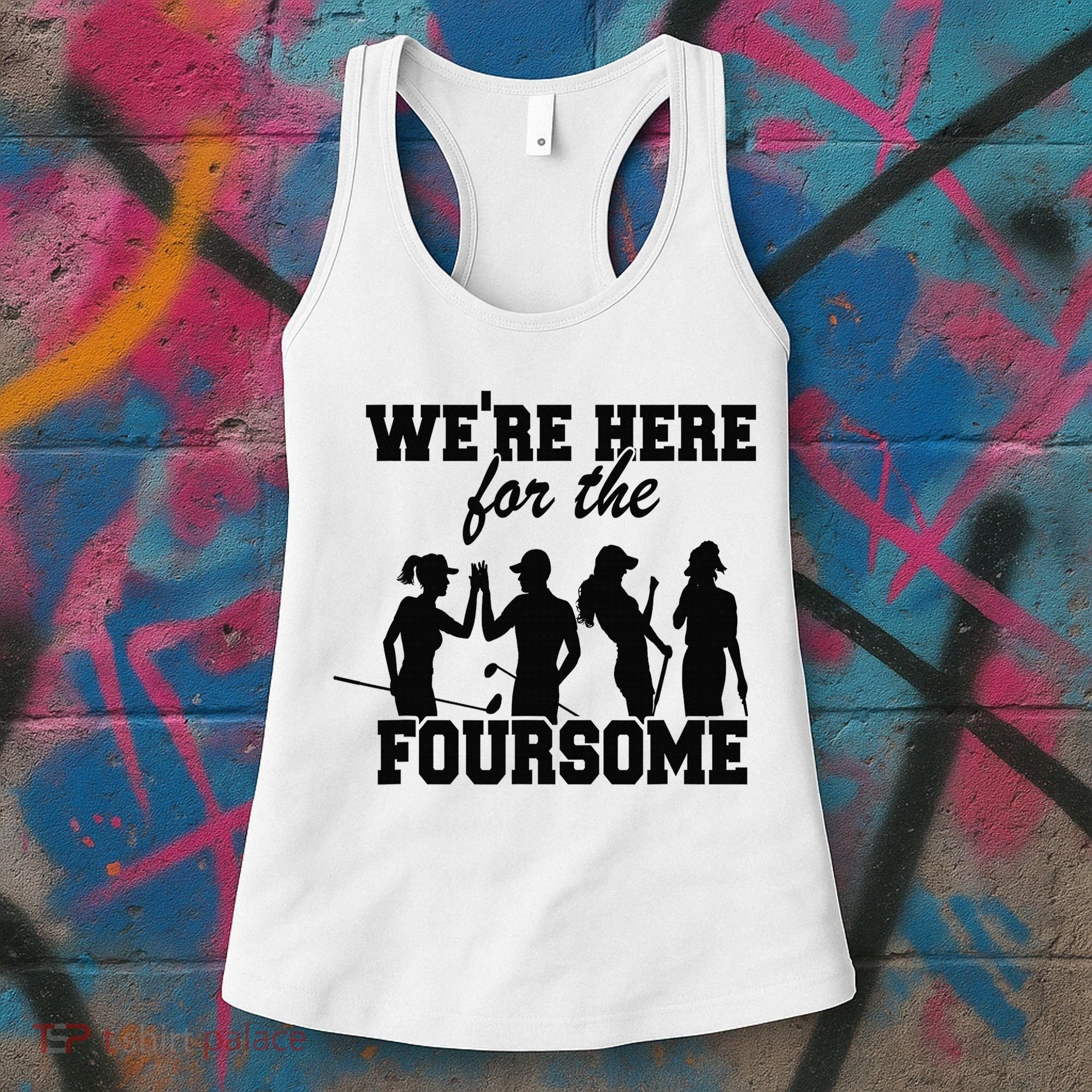 We're Here For The Foursome Funny Sarcasm Golf Lover Golfer Women's Tank Top