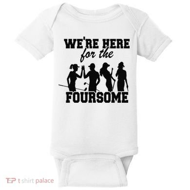 We're Here For The Foursome Funny Sarcasm Golf Lover Golfer Baby Bodysuit