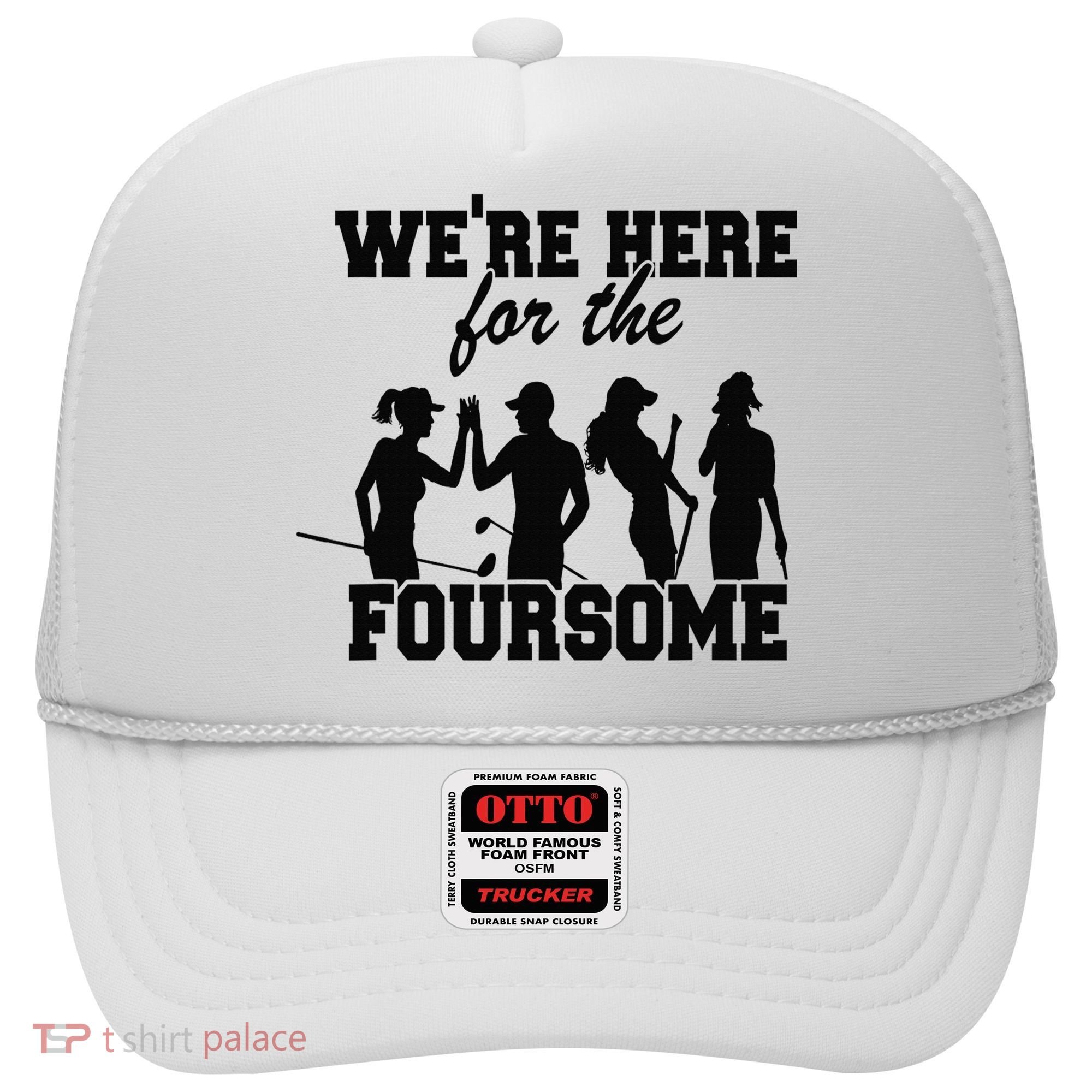 We're Here For The Foursome Funny Sarcasm Golf Lover Golfer Hat