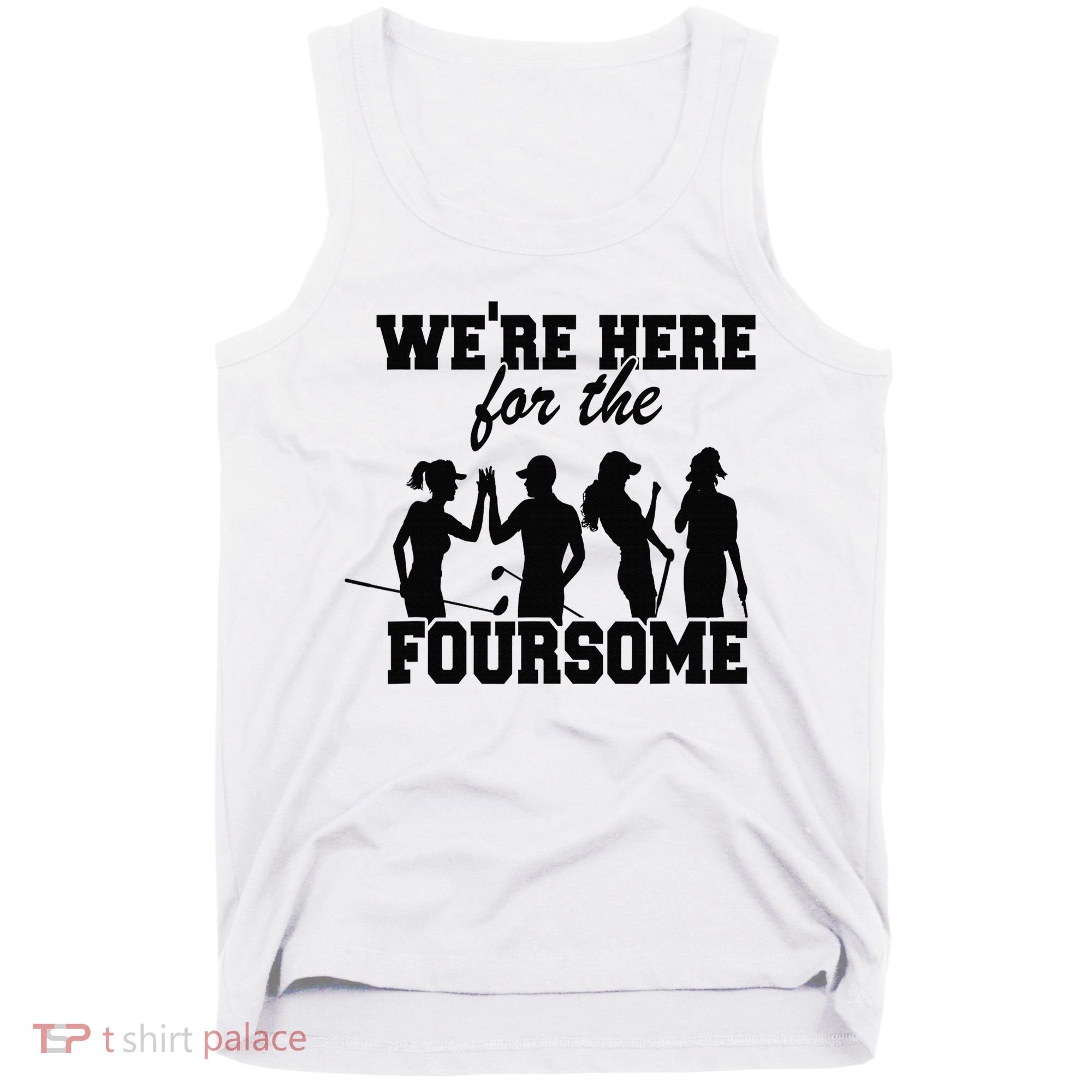 We're Here For The Foursome Funny Sarcasm Golf Lover Golfer Tank Top