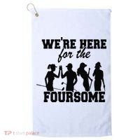 We're Here For The Foursome Funny Sarcasm Golf Lover Golfer Golf Towel thumb 0