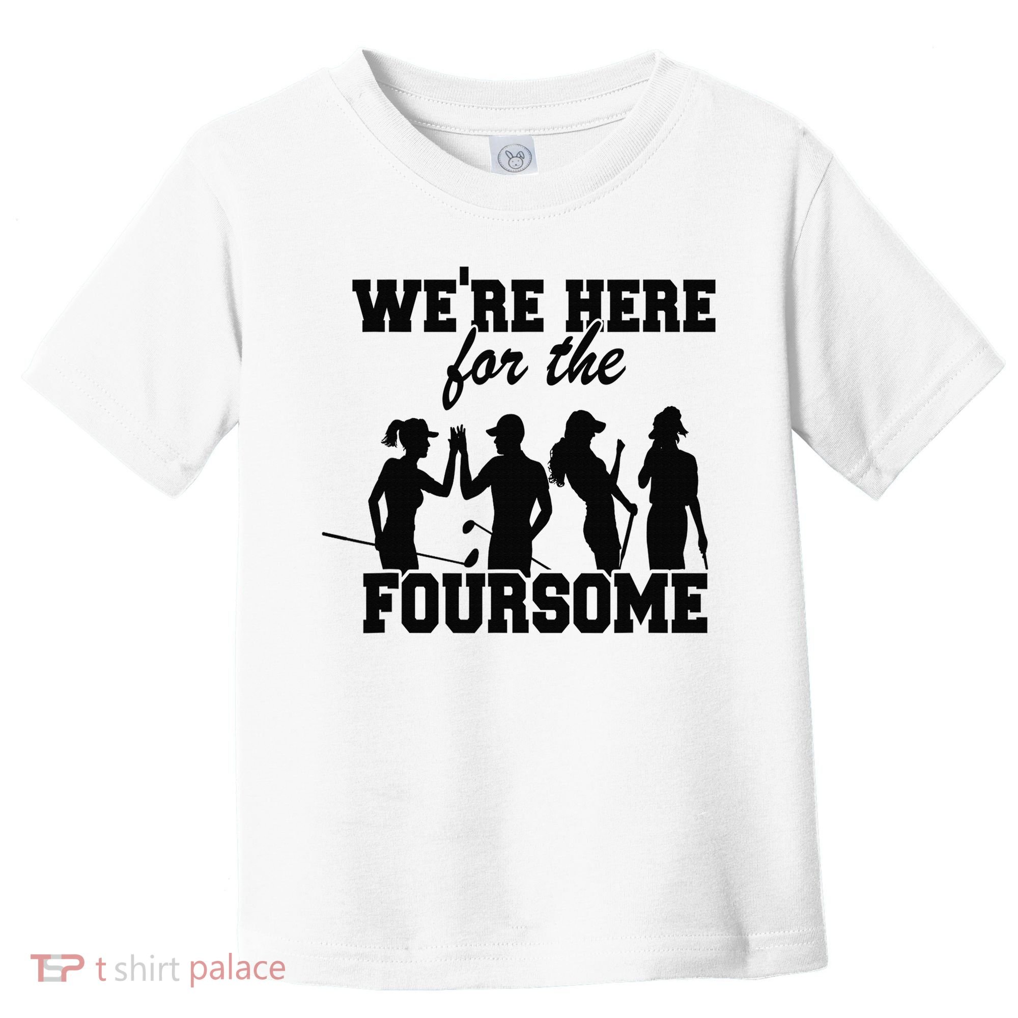 We're Here For The Foursome Funny Sarcasm Golf Lover Golfer Toddler T-Shirt