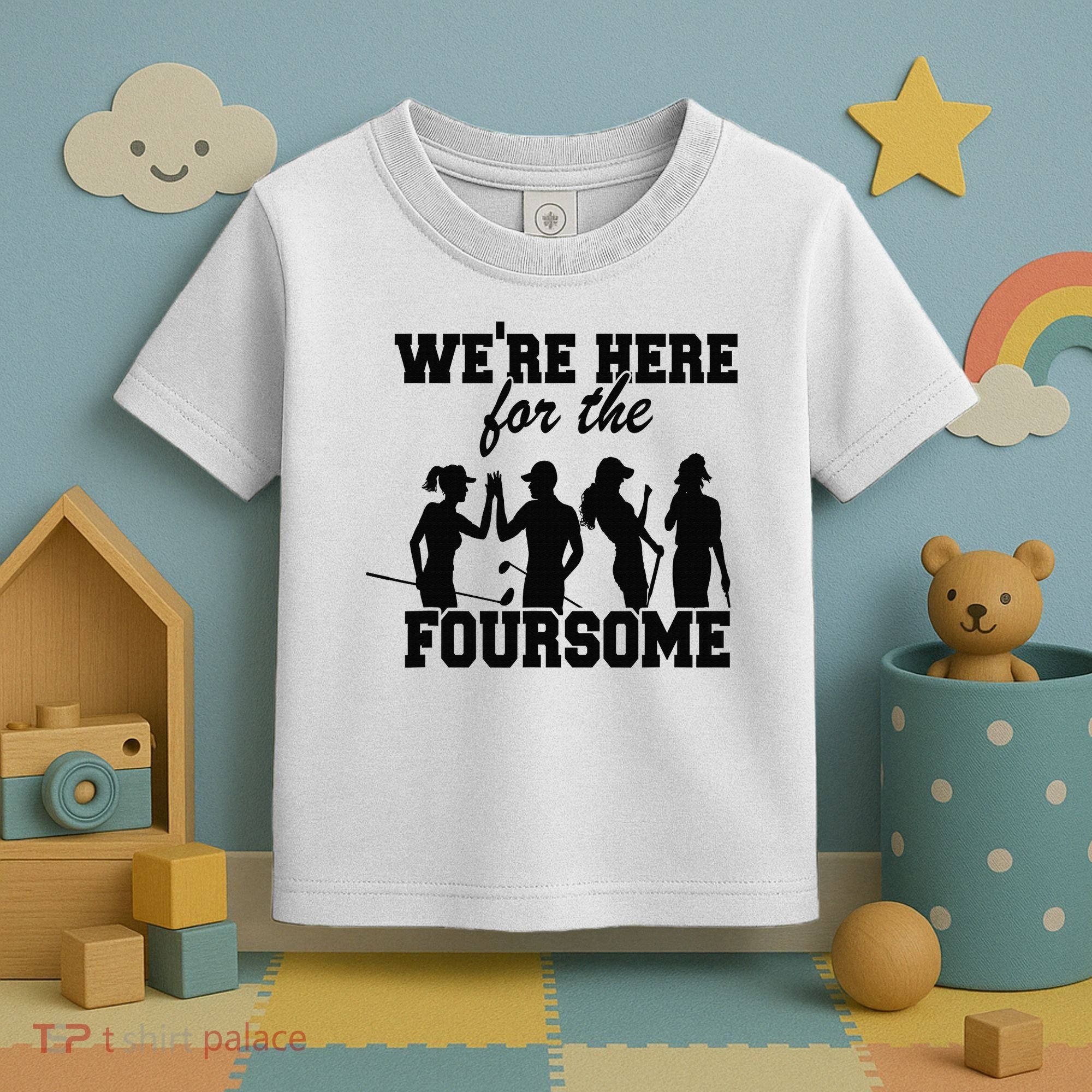 We're Here For The Foursome Funny Sarcasm Golf Lover Golfer Toddler T-Shirt