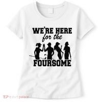 We're Here For The Foursome Funny Sarcasm Golf Lover Golfer Women's T-Shirt thumb 0