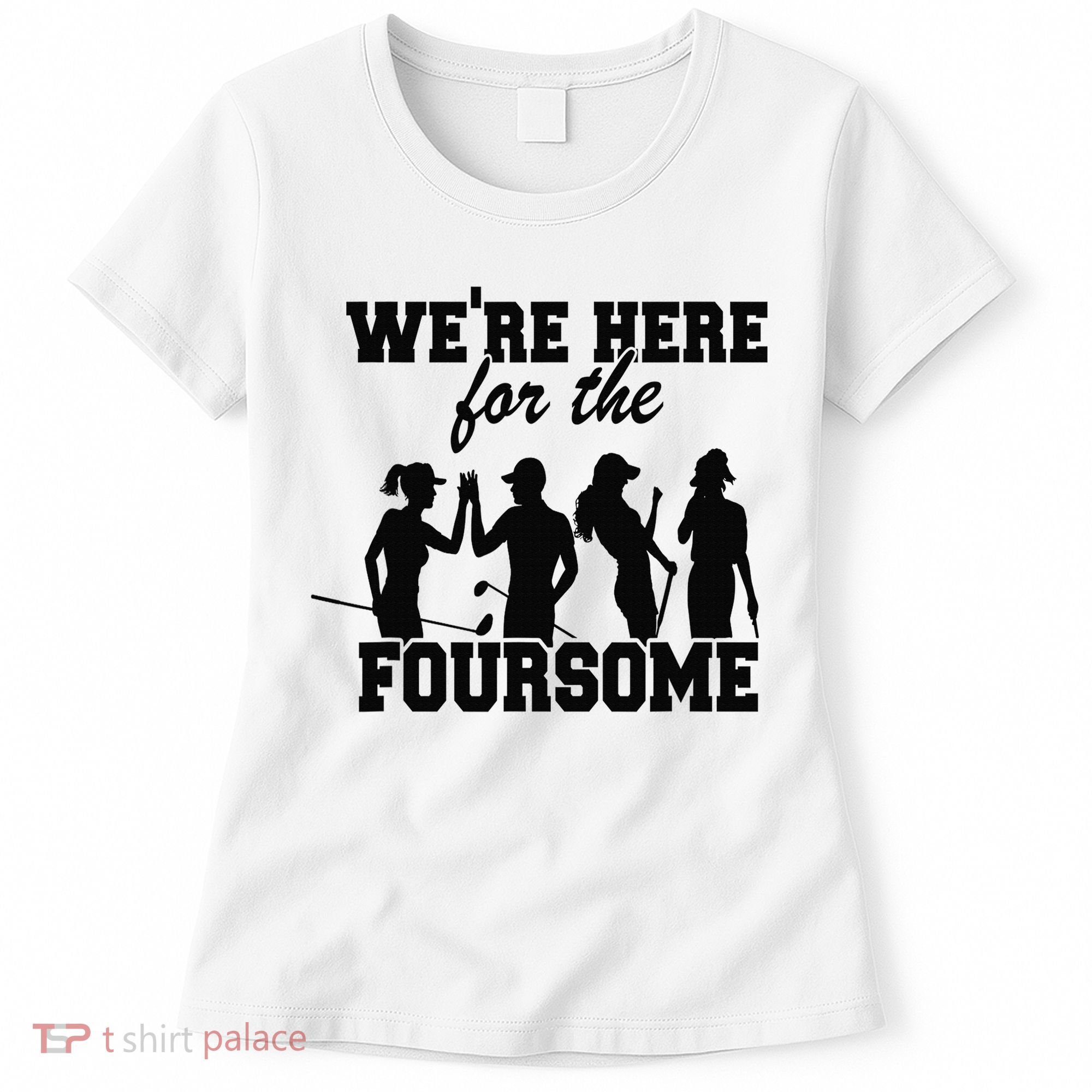 We're Here For The Foursome Funny Sarcasm Golf Lover Golfer Women's T-Shirt