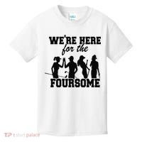 We're Here For The Foursome Funny Sarcasm Golf Lover Golfer Kids T-Shirt thumb 0