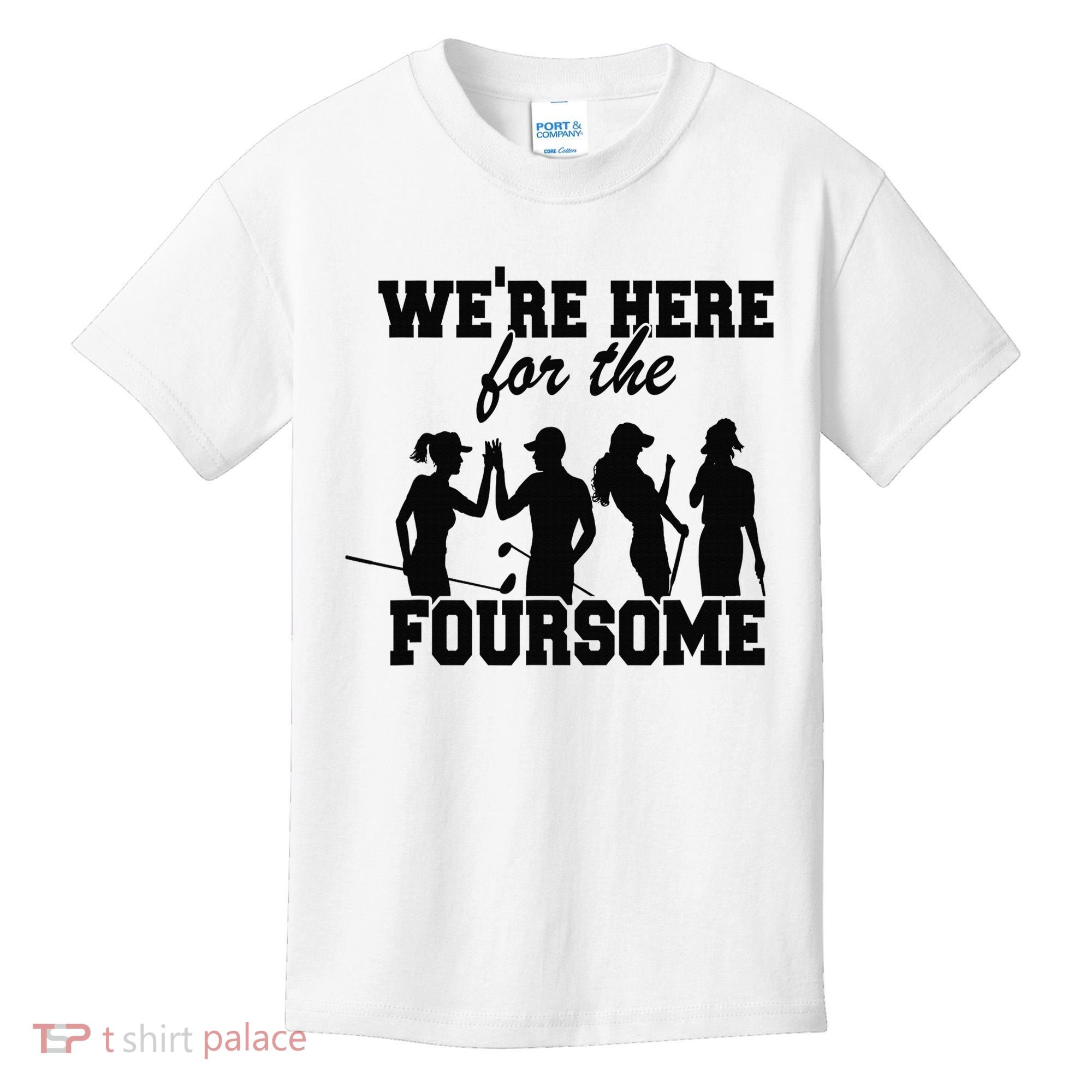 We're Here For The Foursome Funny Sarcasm Golf Lover Golfer Kids T-Shirt