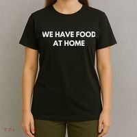 We Have Food at Home Sarcastic Mom Saying Mama Sarcasm T-Shirt thumb 4