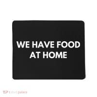 We Have Food at Home Sarcastic Mom Saying Mama Sarcasm Mousepad thumb 0