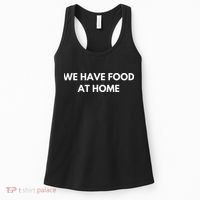 We Have Food at Home Sarcastic Mom Saying Mama Sarcasm Women's Tank Top thumb 0