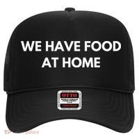 We Have Food at Home Sarcastic Mom Saying Mama Sarcasm Hat thumb 0