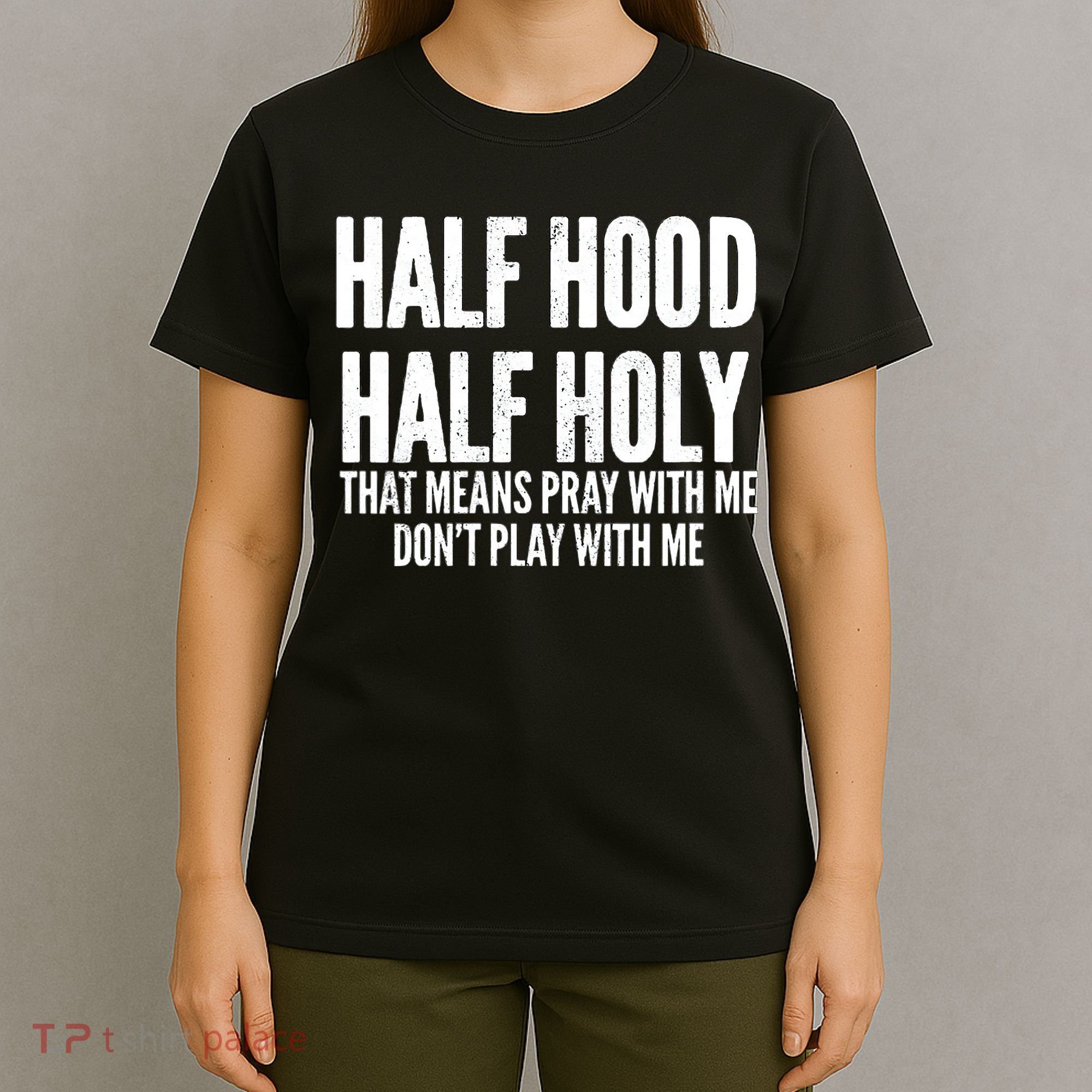 Womens Half Hood Half Holy That Means Pray With Me Funny T-Shirt