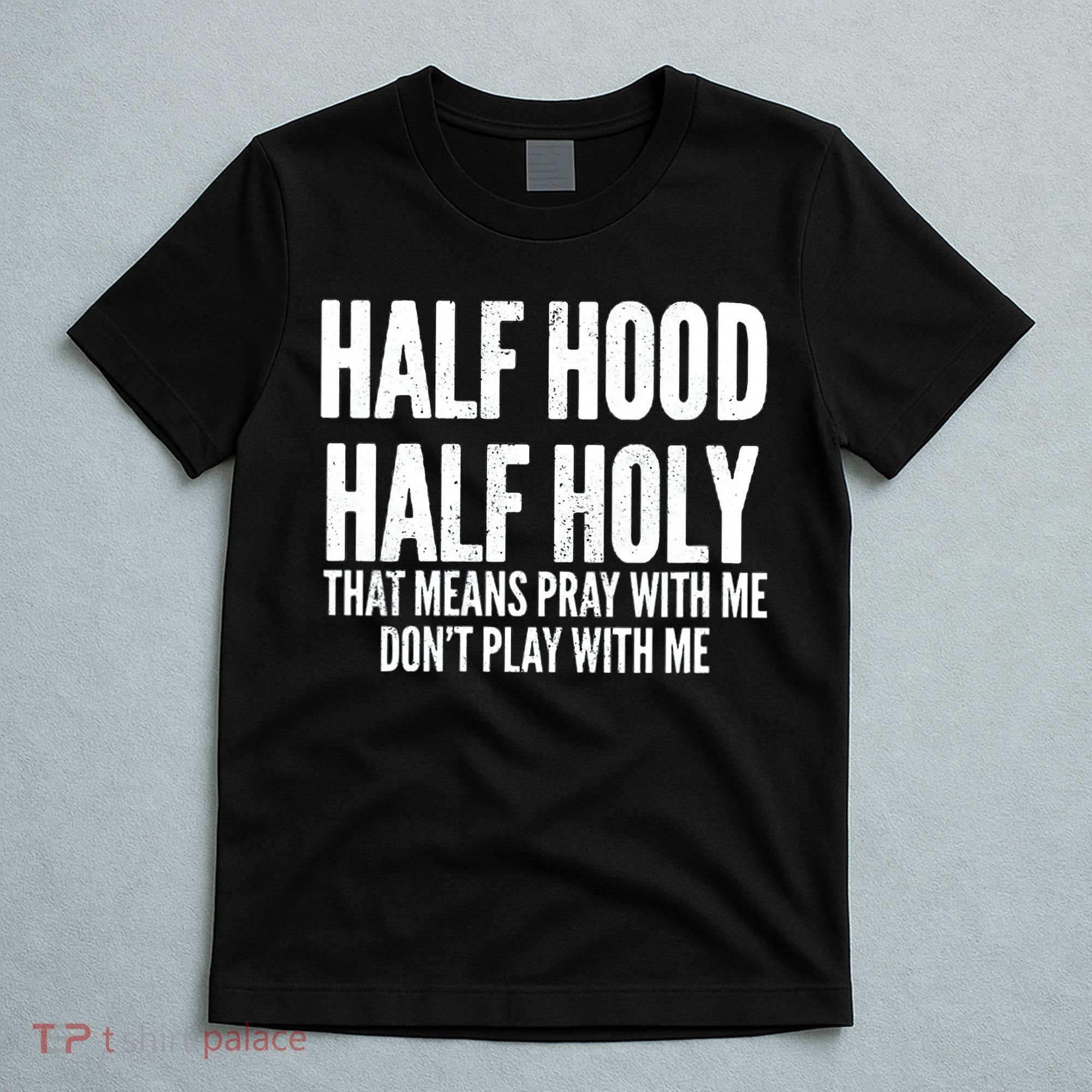 Womens Half Hood Half Holy That Means Pray With Me Funny T-Shirt