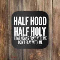 Womens Half Hood Half Holy That Means Pray With Me Funny Coaster thumb 0