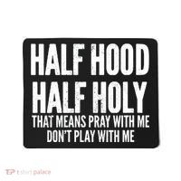 Womens Half Hood Half Holy That Means Pray With Me Funny Mousepad thumb 0