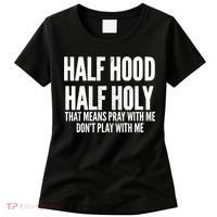 Womens Half Hood Half Holy That Means Pray With Me Funny Women's T-Shirt thumb 0