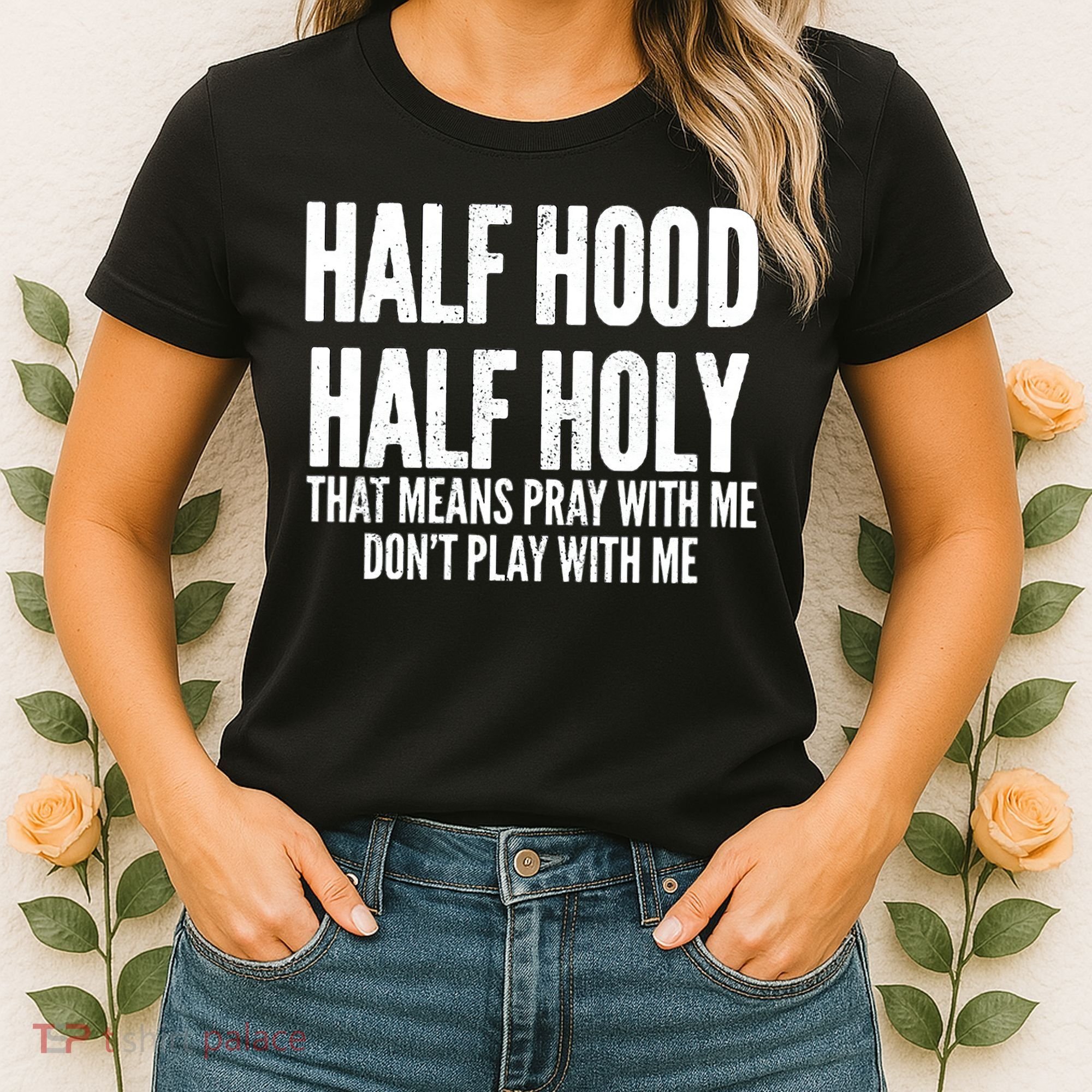 Womens Half Hood Half Holy That Means Pray With Me Funny Women's T-Shirt