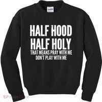 Womens Half Hood Half Holy That Means Pray With Me Funny Kids Sweatshirt thumb 0