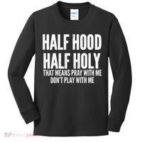 Womens Half Hood Half Holy That Means Pray With Me Funny Kids Long Sleeve Shirt thumb 0