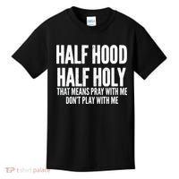 Womens Half Hood Half Holy That Means Pray With Me Funny Kids T-Shirt thumb 0