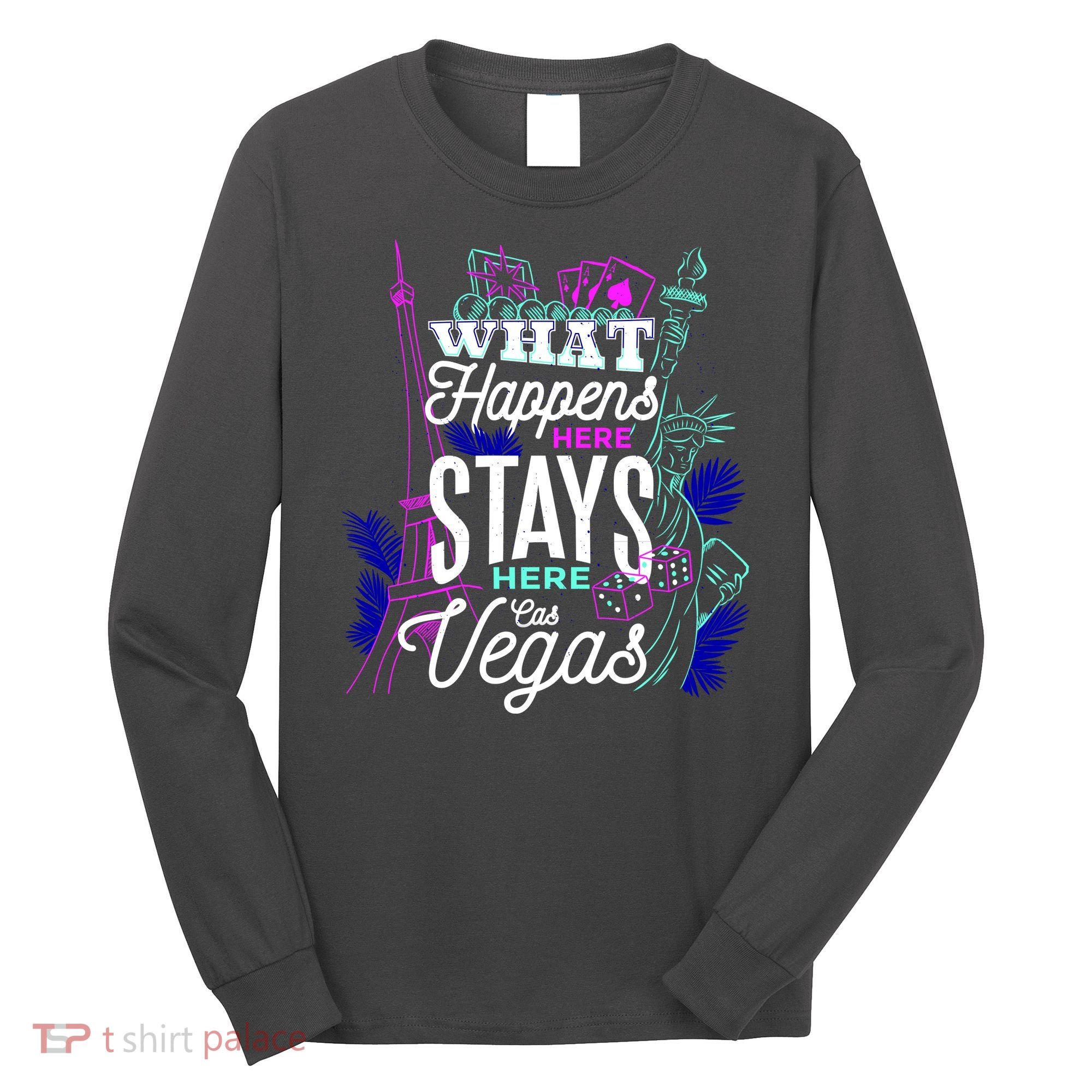 What Happens Here Stays Here Las Vegas NV Vacation Long Sleeve Shirt
